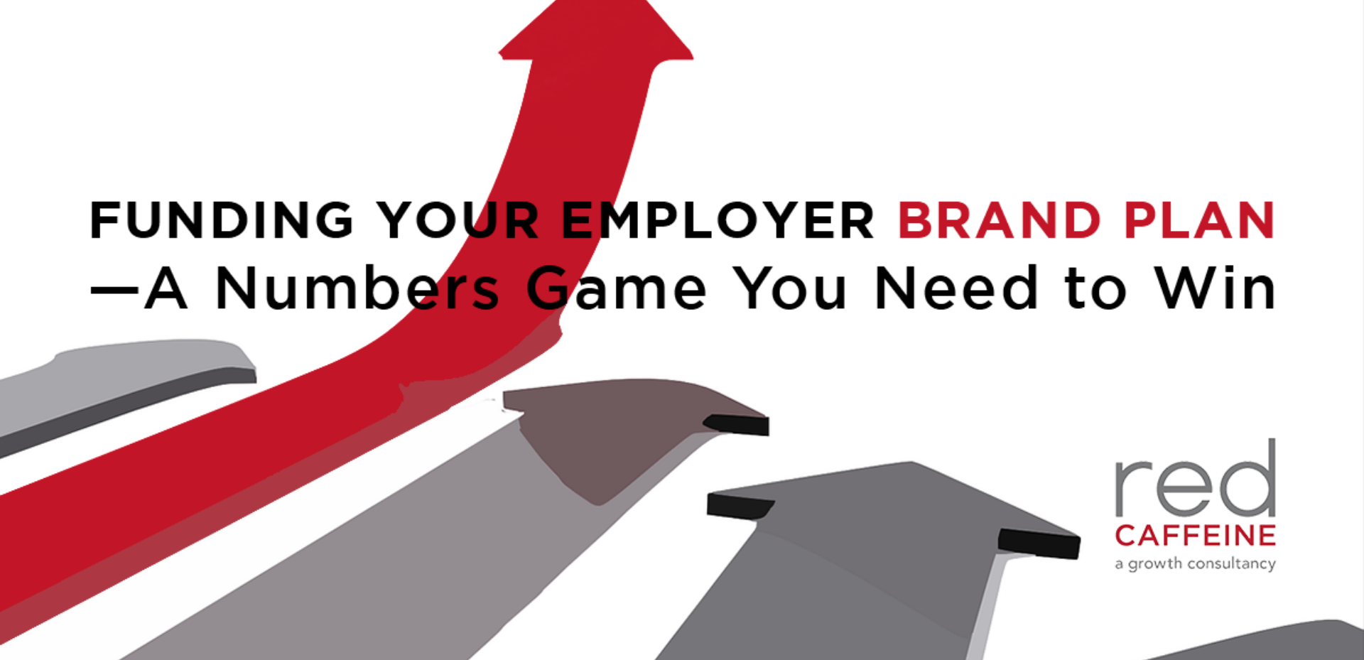 Funding Your Employer Brand Plan—A Numbers Game You Need to Win